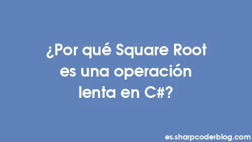 ¿Por qué Square Root es una operación lenta en C#? - Thumbnail