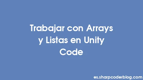 Trabajar con Arrays y Listas en Unity Code - Thumbnail