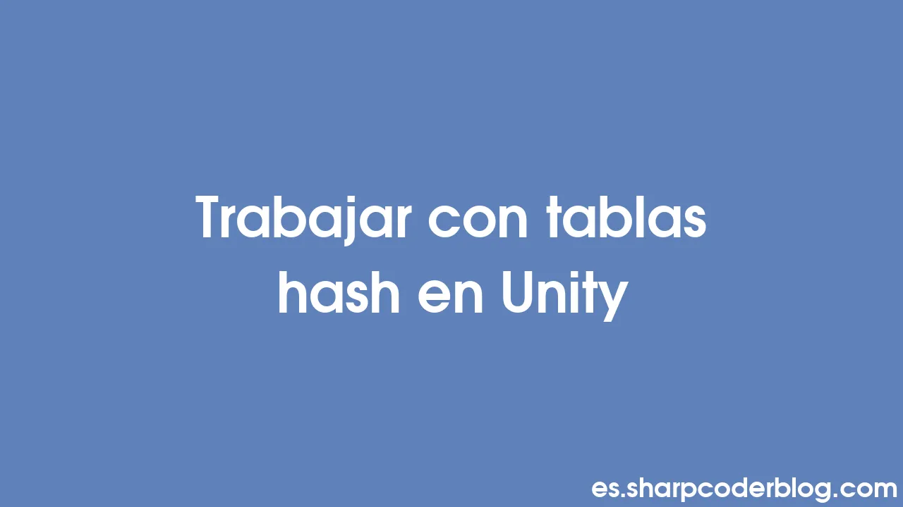 Trabajar con tablas hash en Unity | Sharp Coder Blog