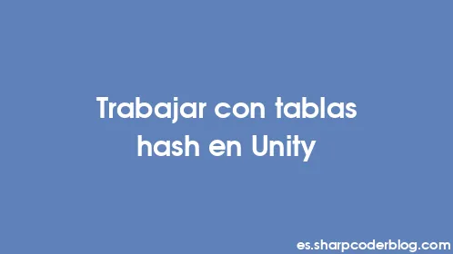 Trabajar con tablas hash en Unity - Thumbnail