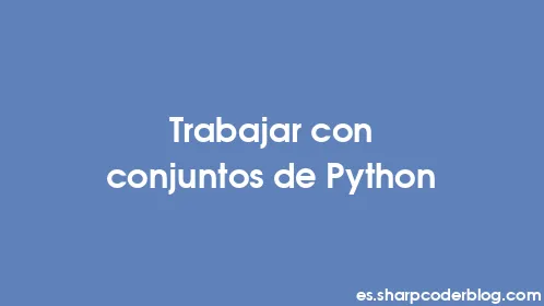 Trabajar con conjuntos de Python - Thumbnail