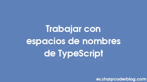 Trabajar con espacios de nombres de TypeScript - Thumbnail