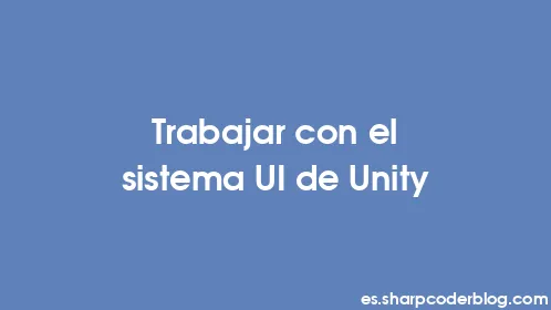 Trabajar con el sistema UI de Unity - Thumbnail